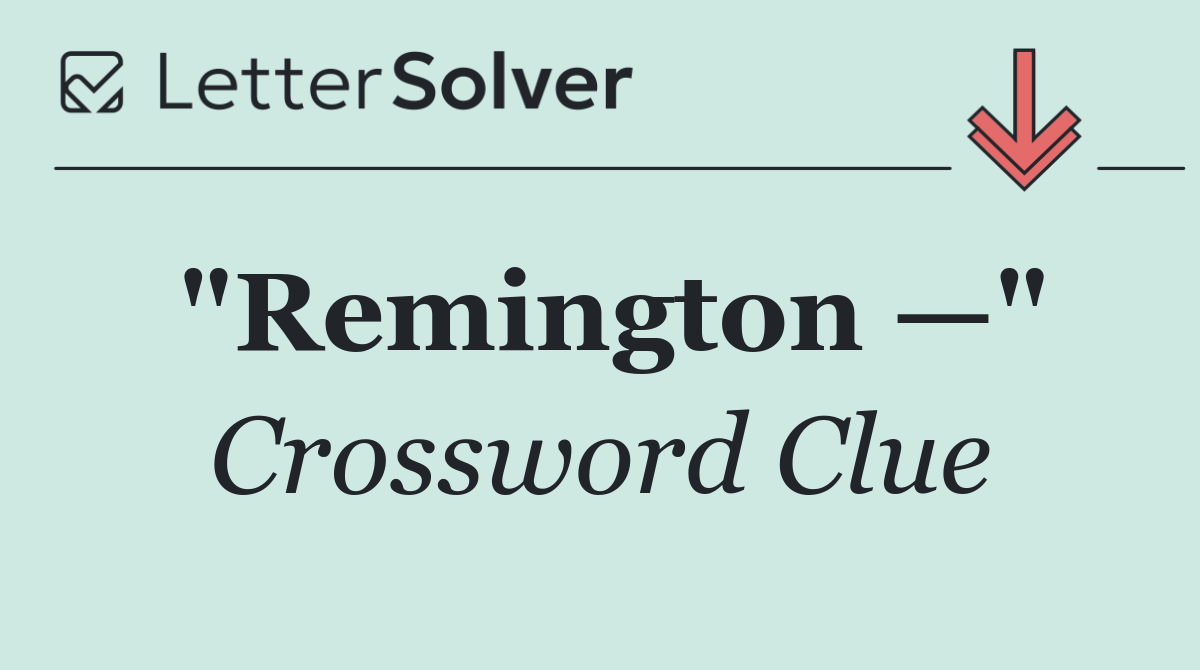 "Remington —"