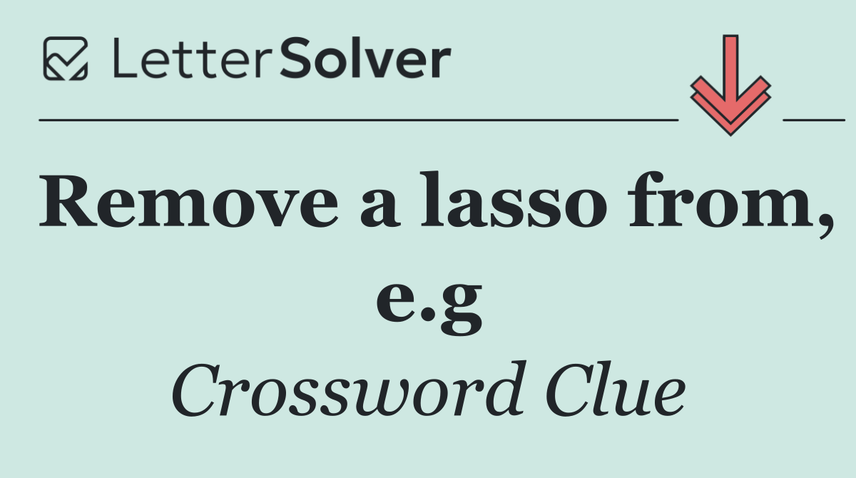 Remove a lasso from, e.g