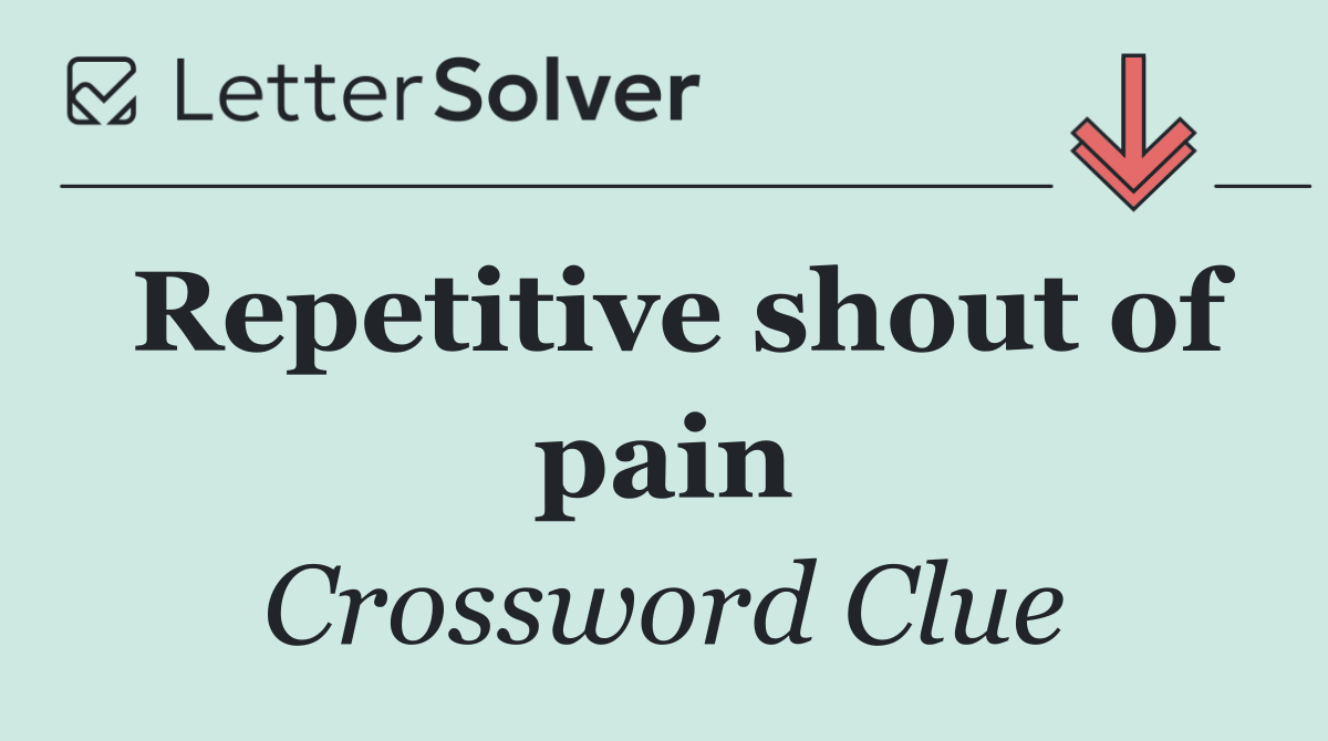 Repetitive shout of pain