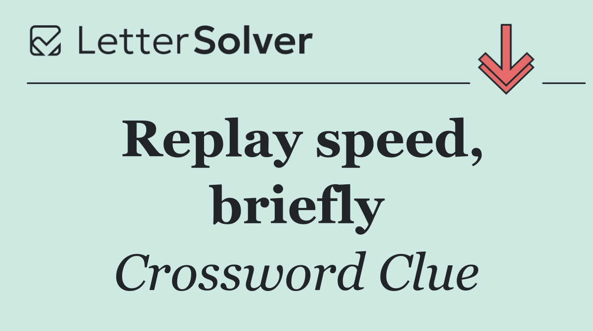Replay speed, briefly