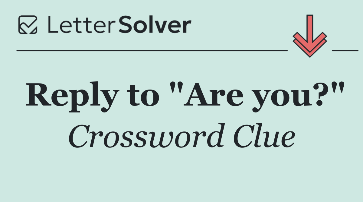 Reply to "Are you?"