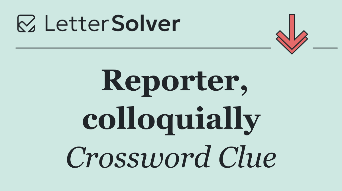 Reporter, colloquially