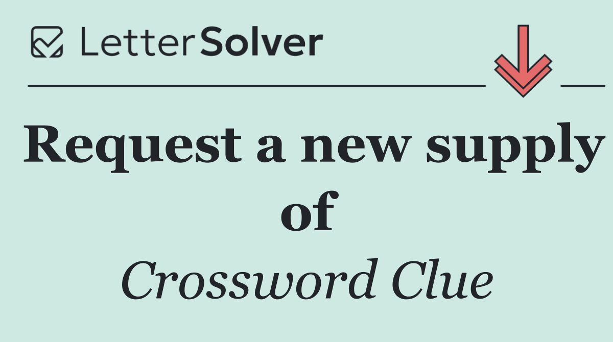 Request a new supply of