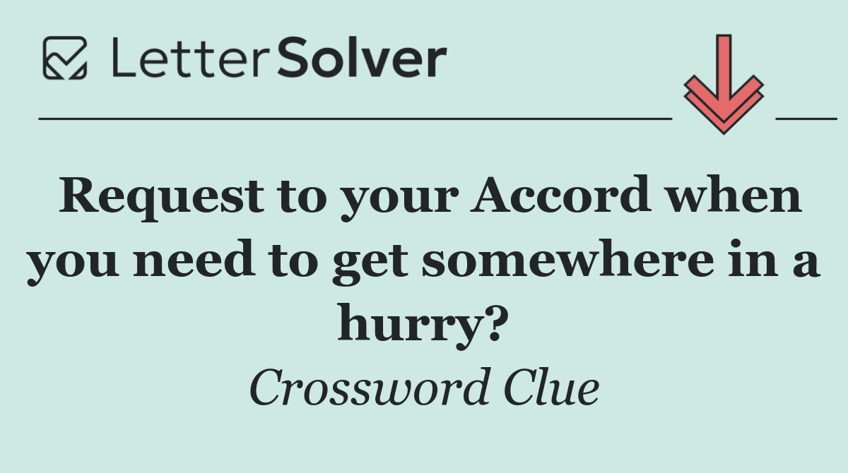 Request to your Accord when you need to get somewhere in a hurry?