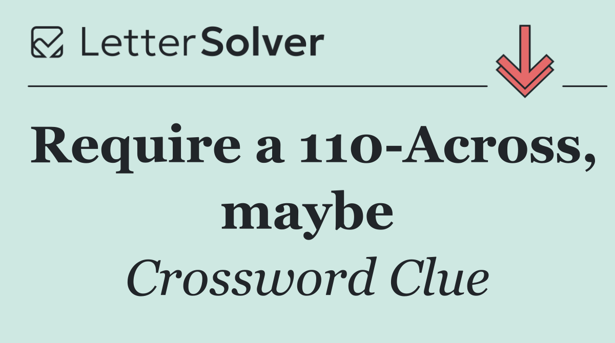 Require a 110 Across, maybe