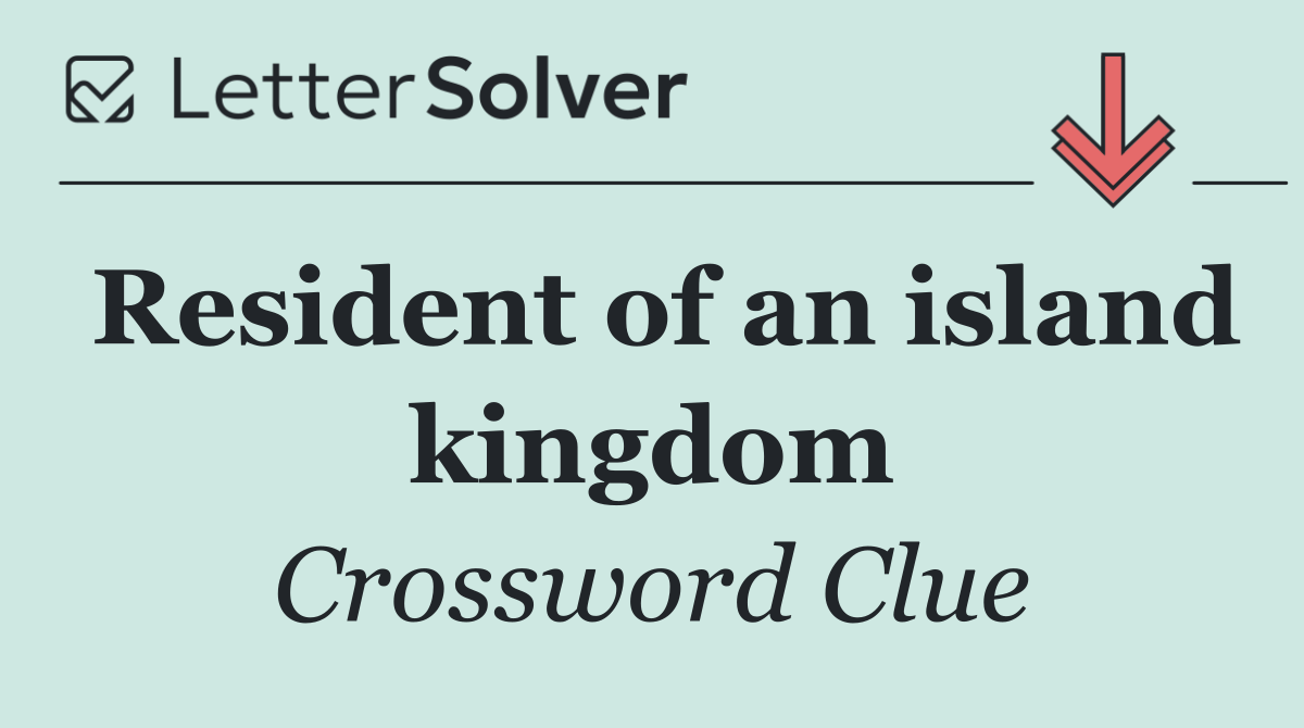 Resident of an island kingdom