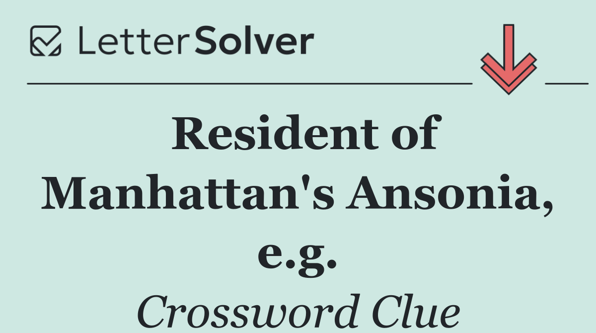 Resident of Manhattan's Ansonia, e.g.