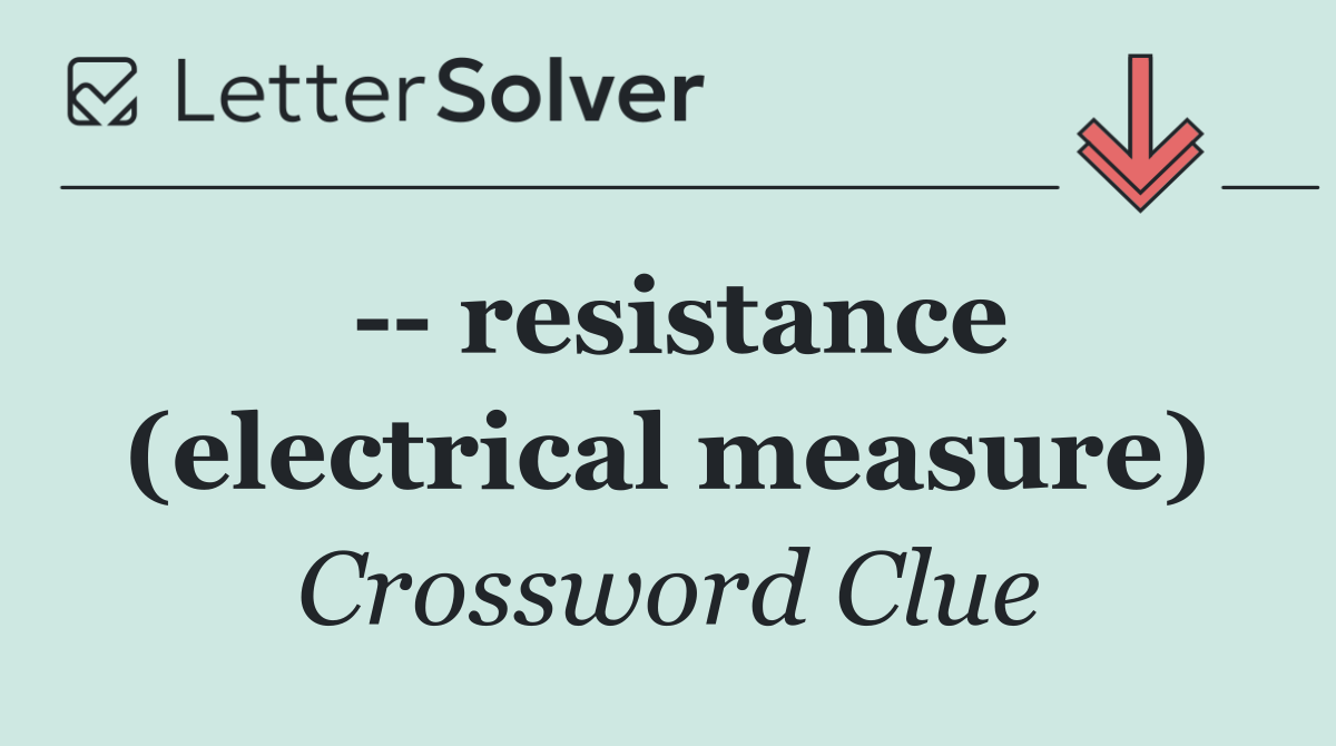    resistance (electrical measure)