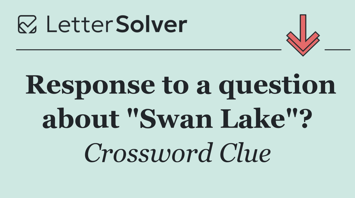 Response to a question about "Swan Lake"?