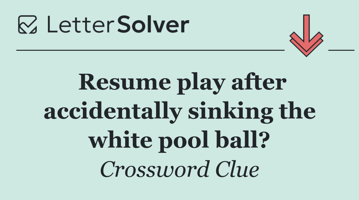 Resume play after accidentally sinking the white pool ball?
