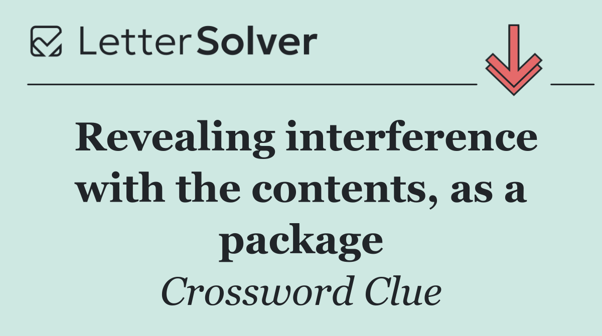 Revealing interference with the contents, as a package