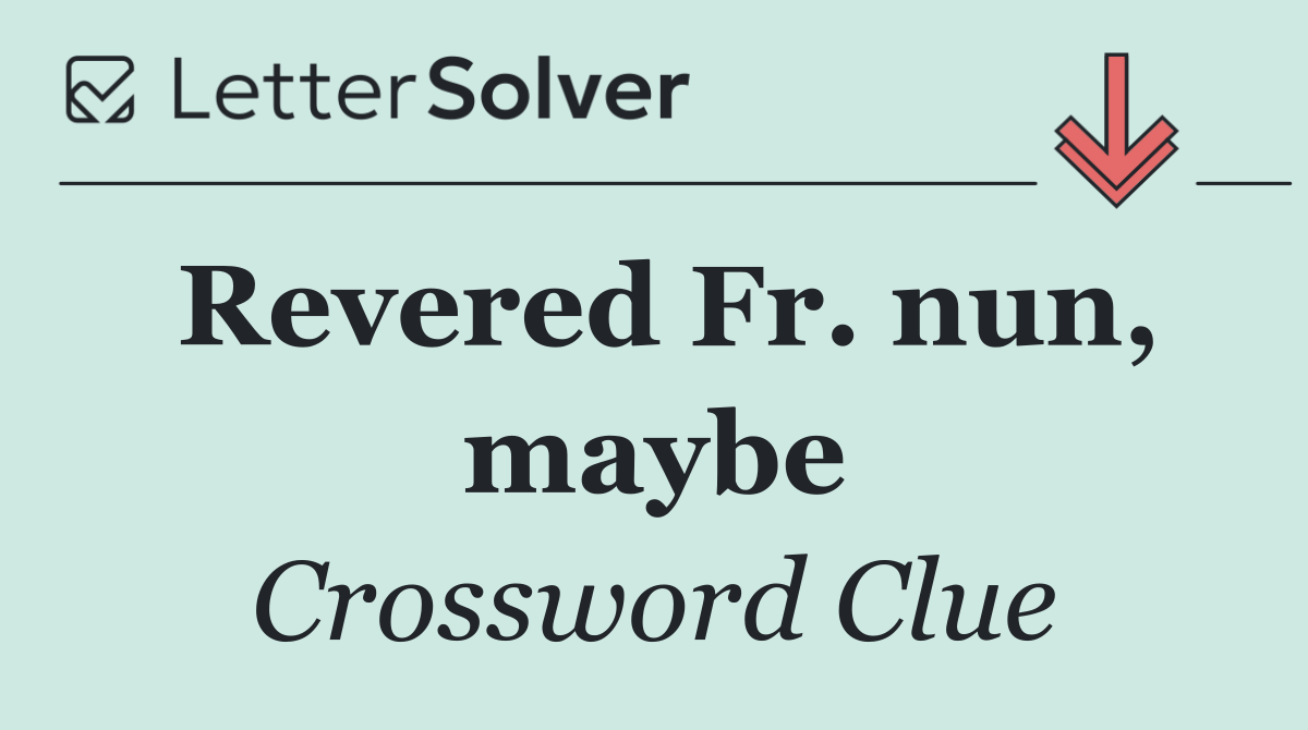 Revered Fr. nun, maybe