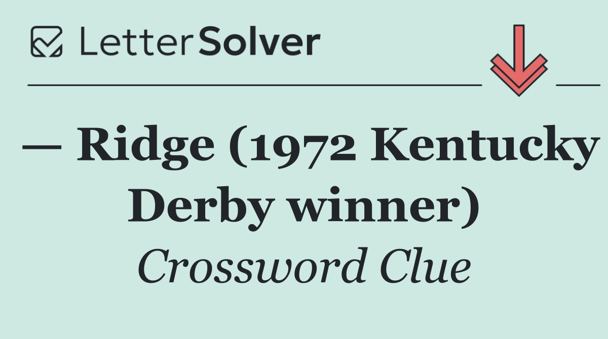 — Ridge (1972 Kentucky Derby winner)