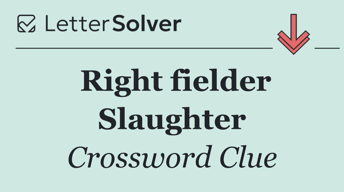 Right fielder Slaughter
