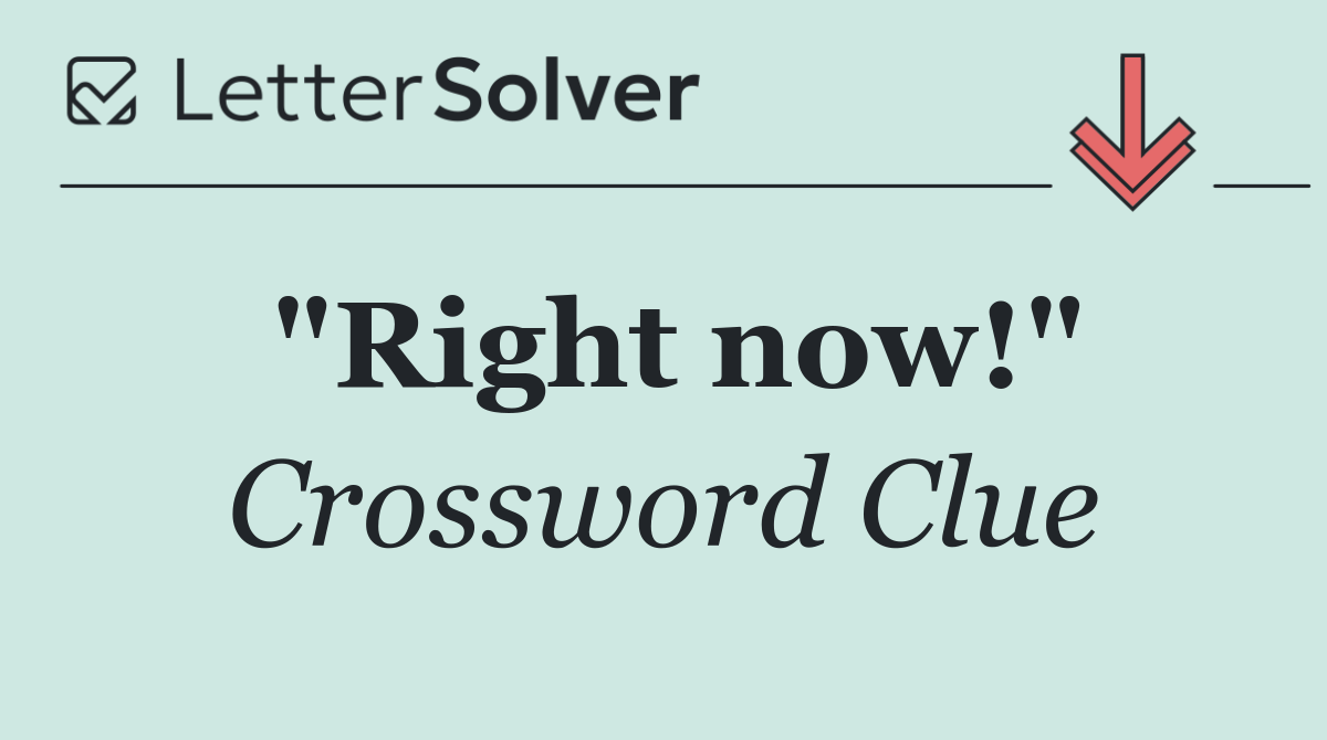 "Right now!"