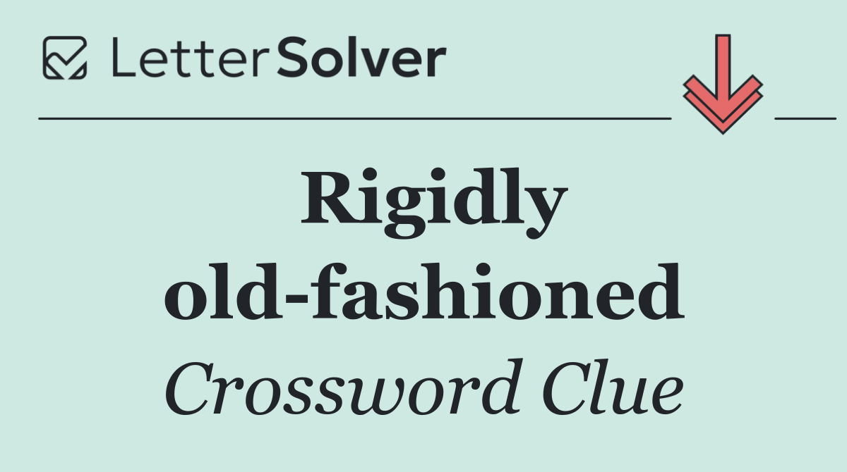 Rigidly old fashioned