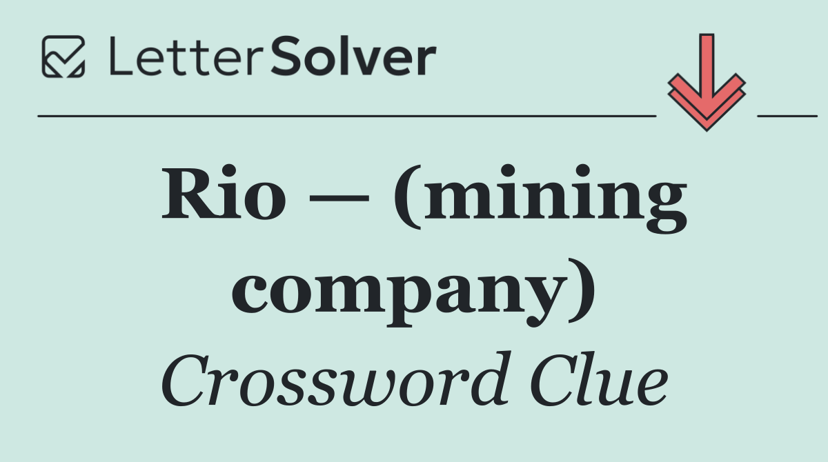 Rio — (mining company)