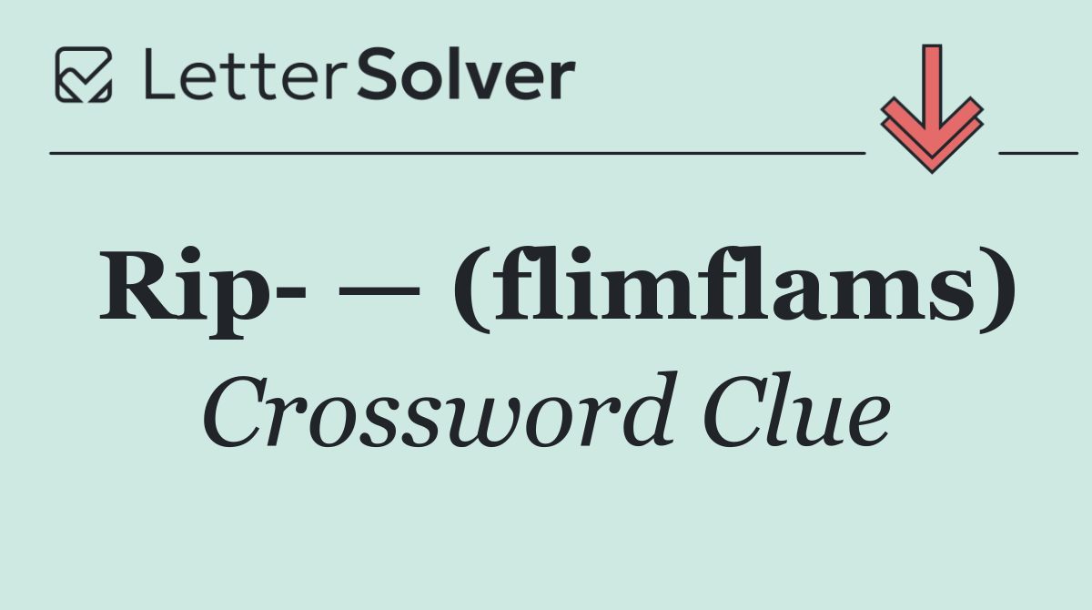 Rip  — (flimflams)