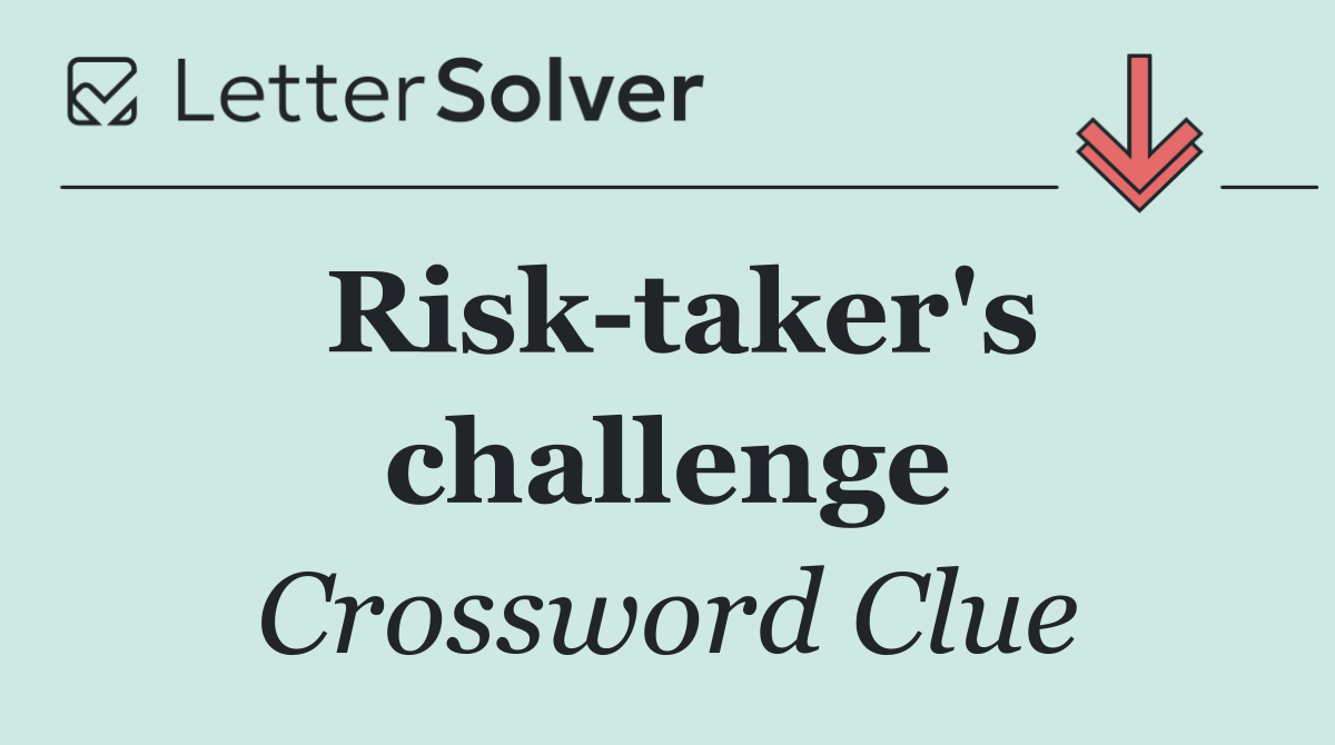 Risk taker's challenge