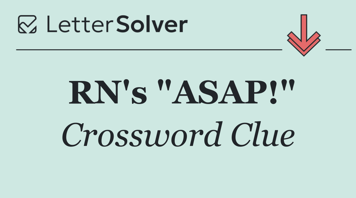 RN's "ASAP!"