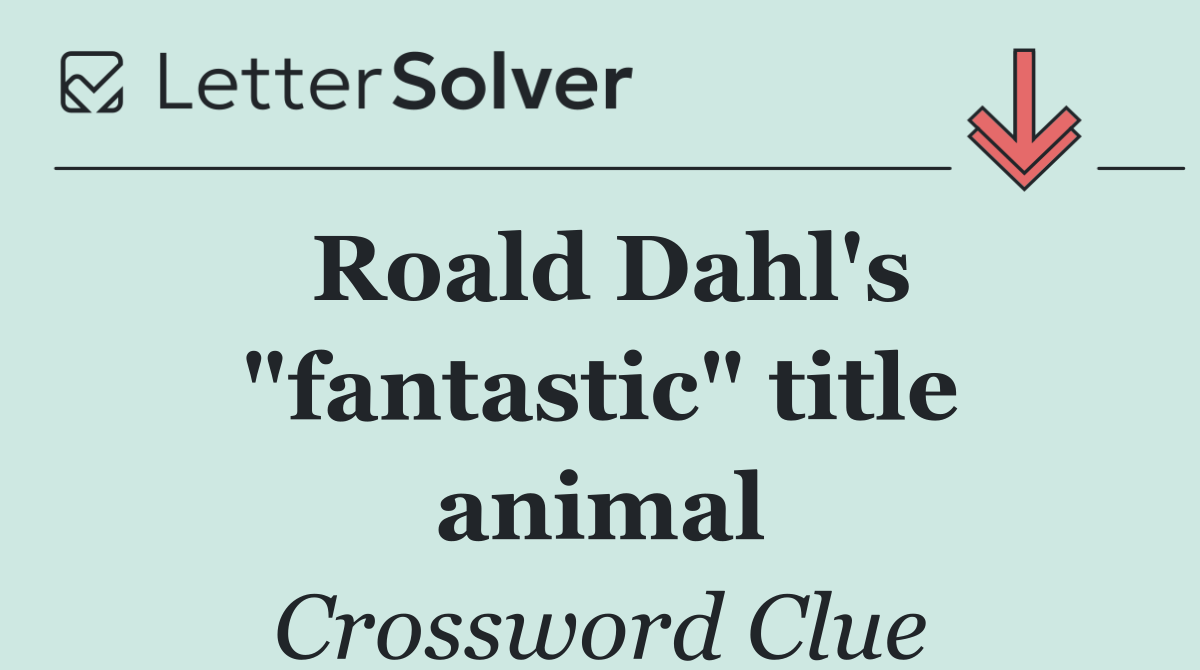 Roald Dahl's "fantastic" title animal