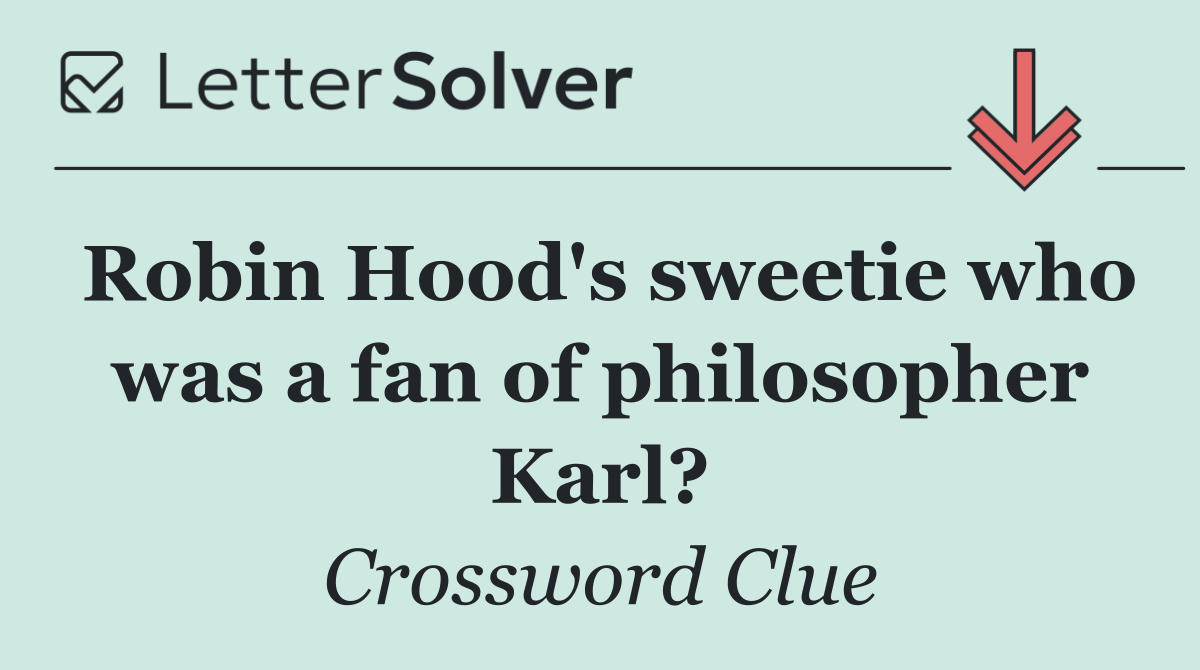 Robin Hood's sweetie who was a fan of philosopher Karl?