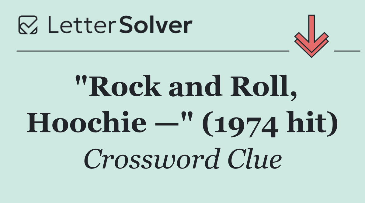 "Rock and Roll, Hoochie —" (1974 hit)