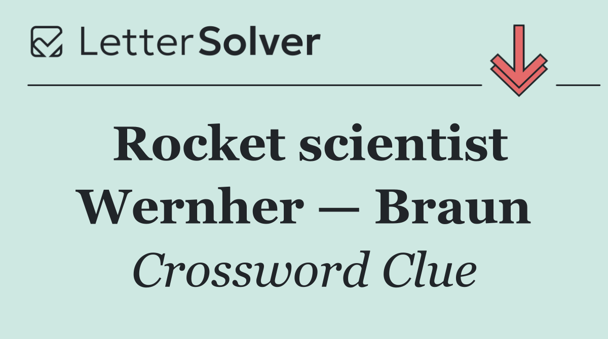 Rocket scientist Wernher — Braun