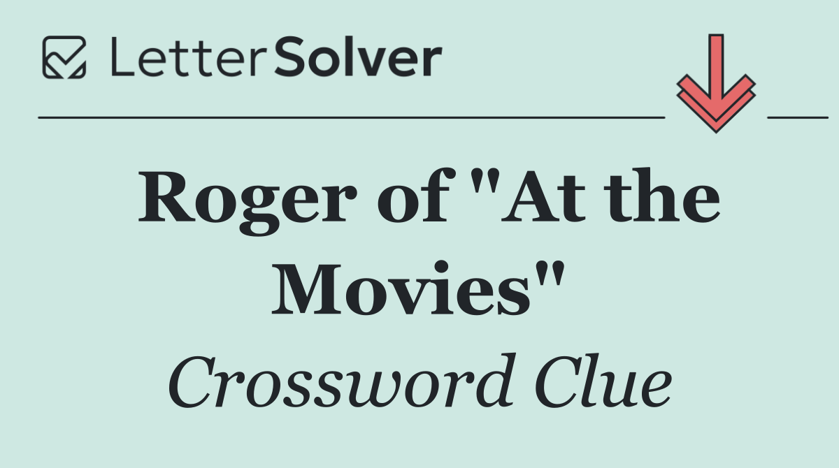 Roger of "At the Movies"