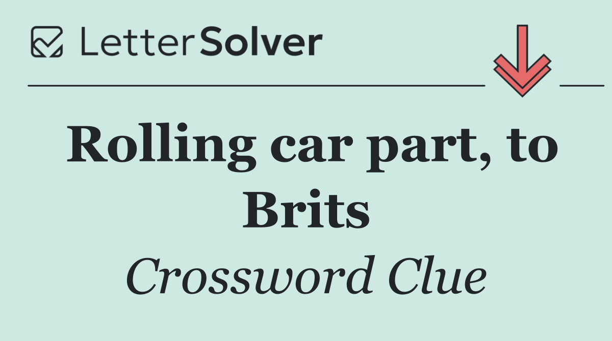 Rolling car part, to Brits