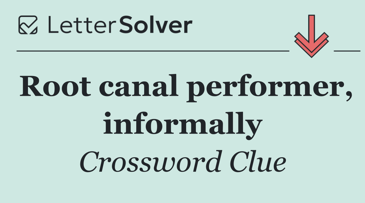 Root canal performer, informally
