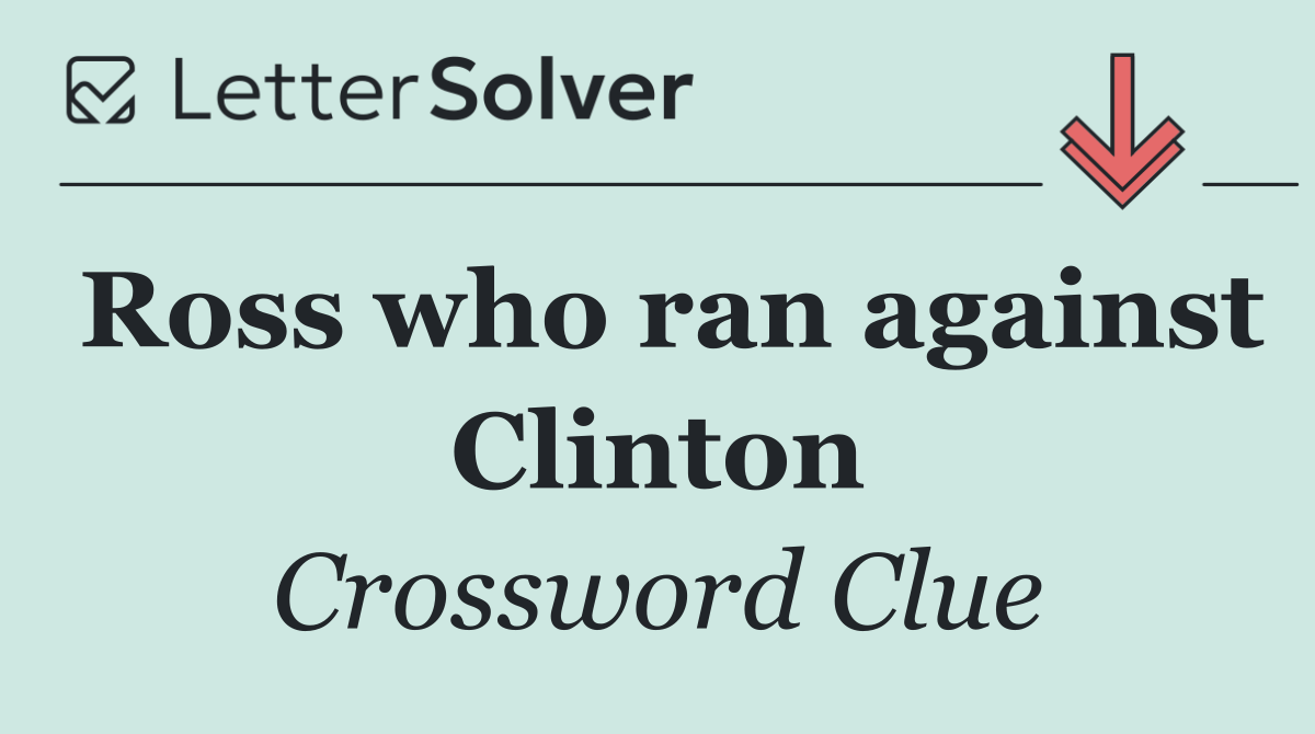 Ross who ran against Clinton