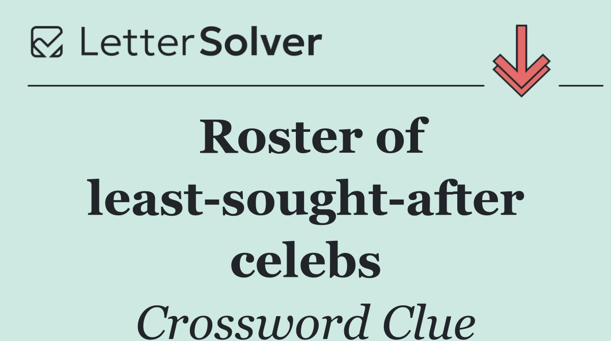 Roster of least sought after celebs