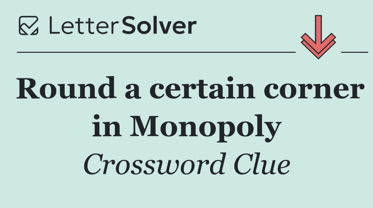 Round a certain corner in Monopoly