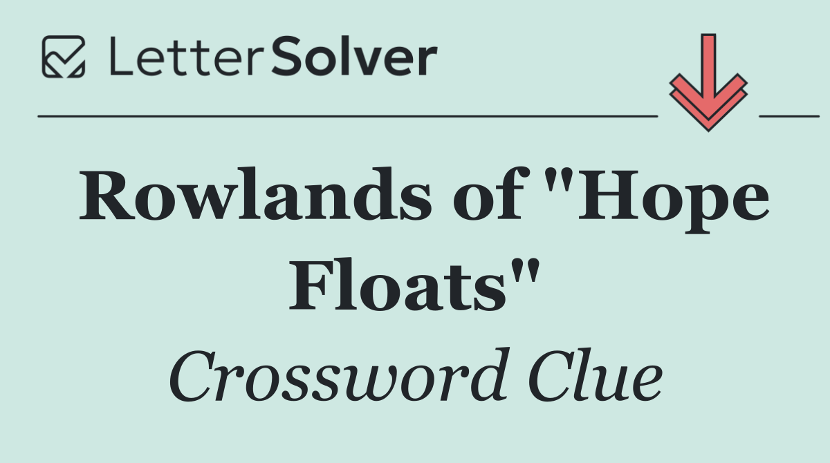 Rowlands of "Hope Floats"