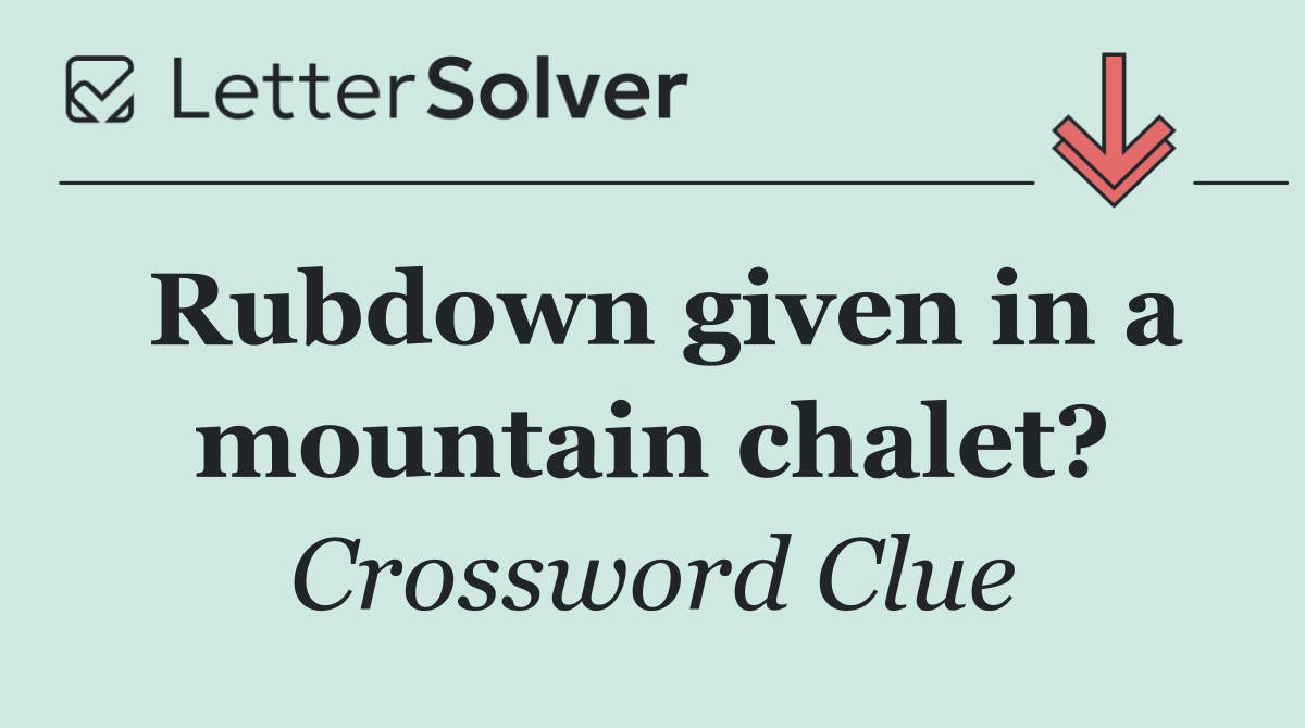 Rubdown given in a mountain chalet?