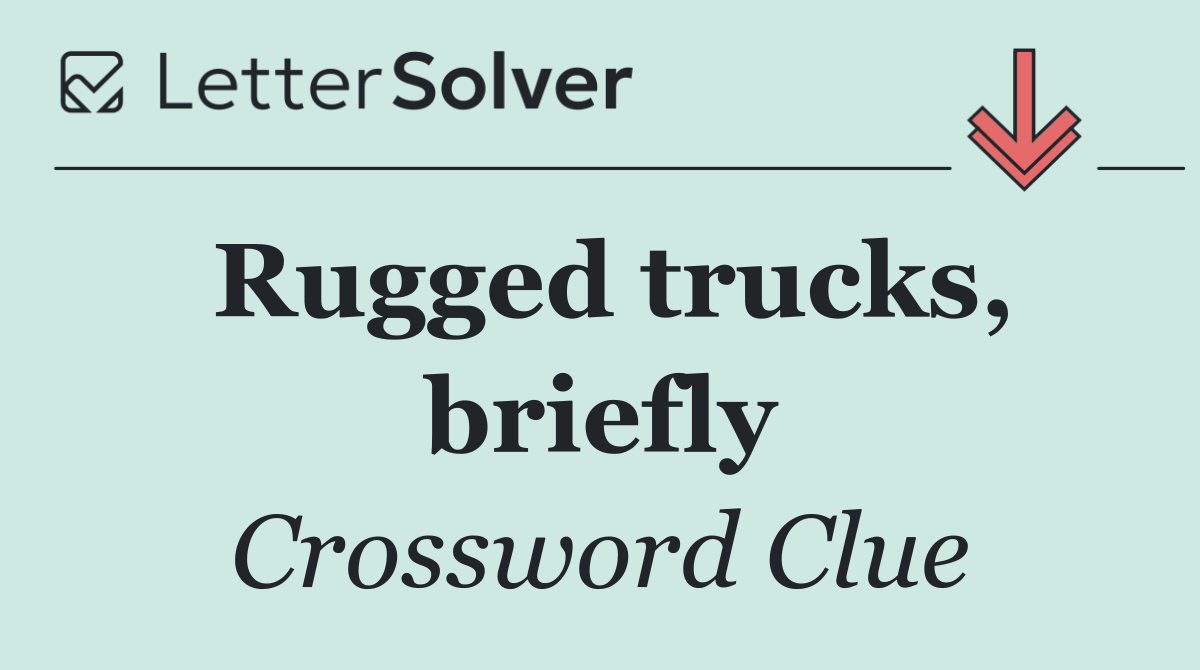 Rugged trucks, briefly