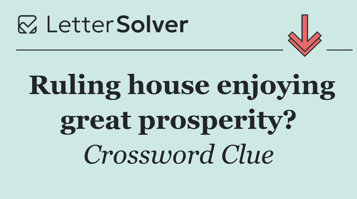 Ruling house enjoying great prosperity?