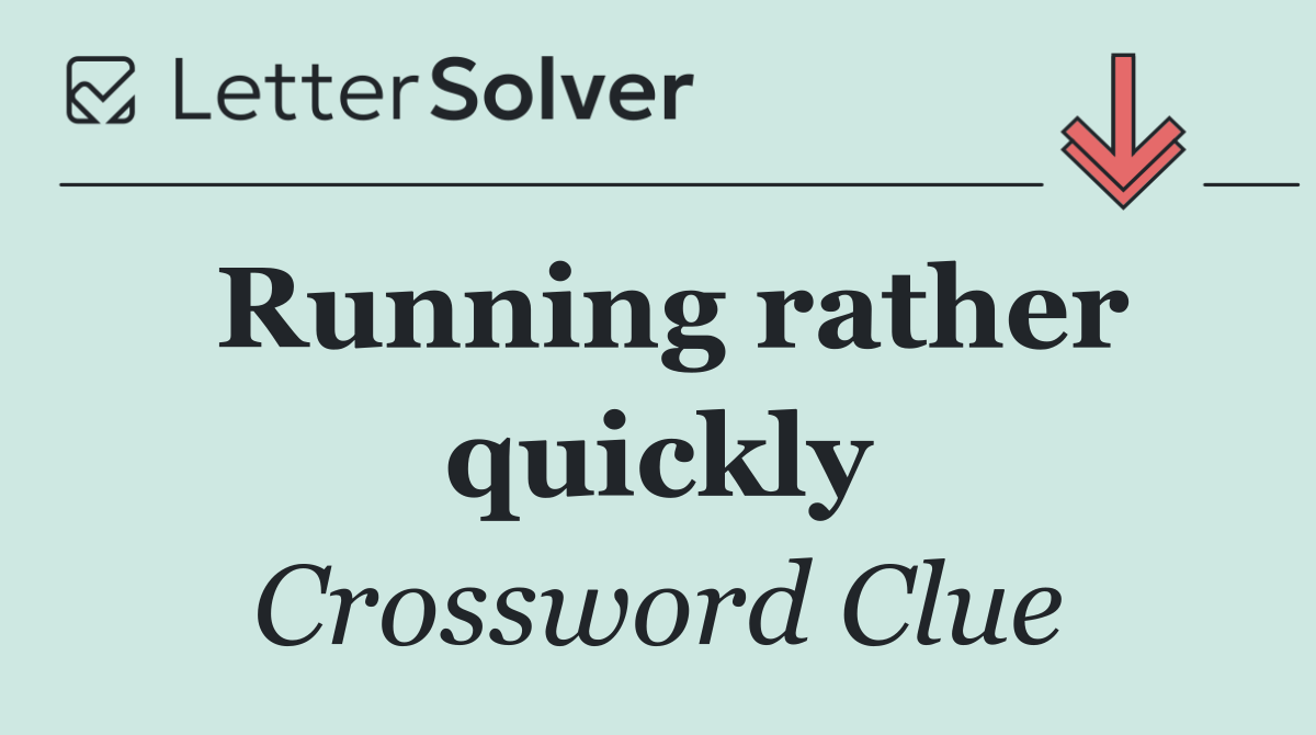 Running rather quickly