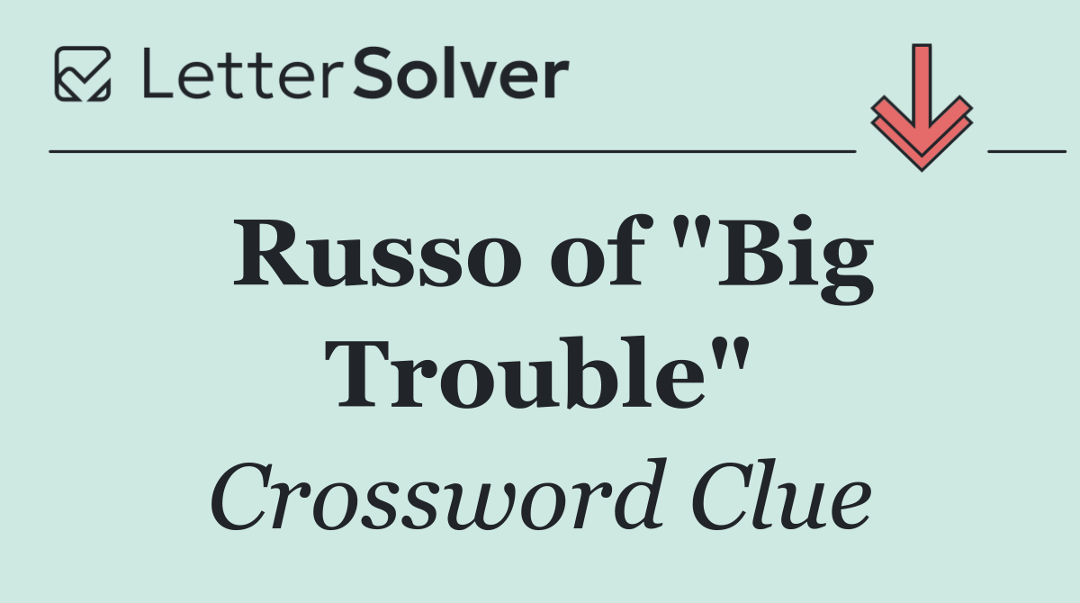 Russo of "Big Trouble"