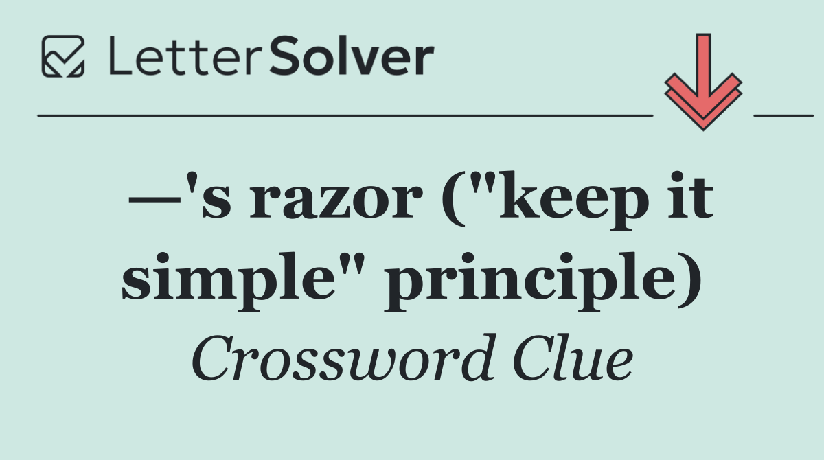 —'s razor ("keep it simple" principle)