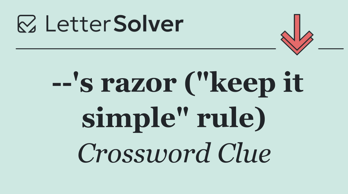   's razor ("keep it simple" rule)