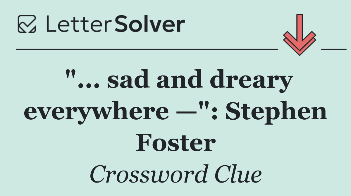 "... sad and dreary everywhere —": Stephen Foster