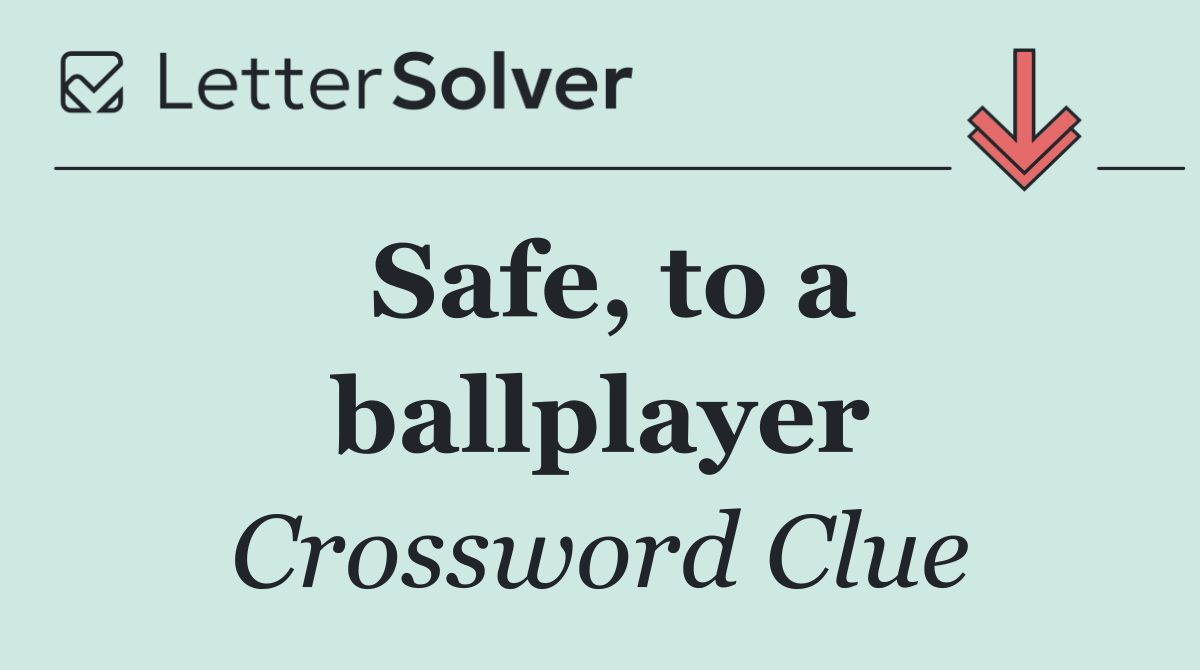 Safe, to a ballplayer