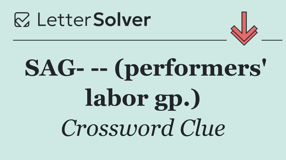 SAG     (performers' labor gp.)