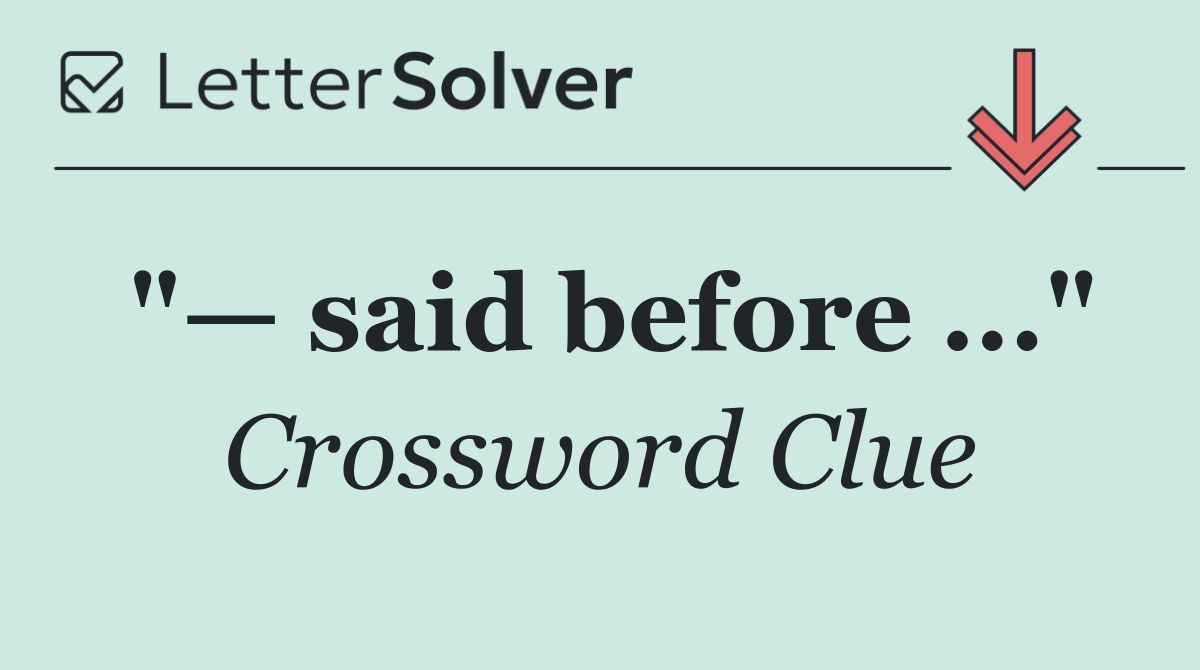 "— said before ..."