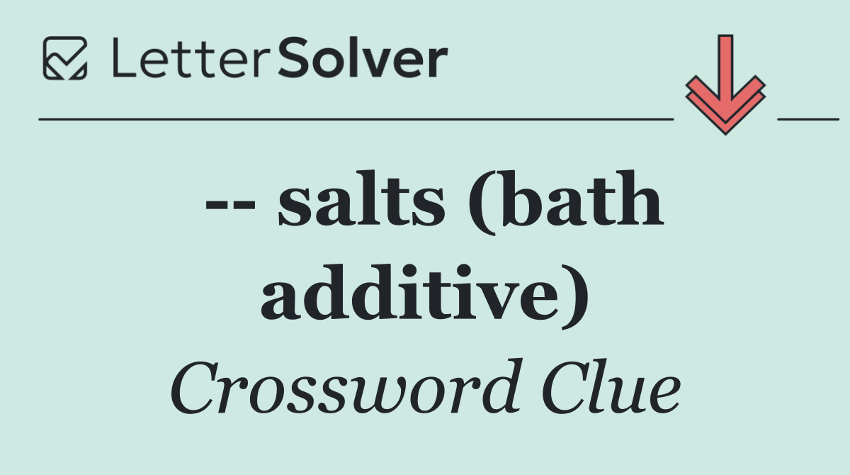    salts (bath additive)