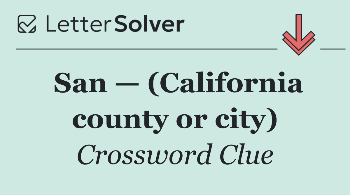 San — (California county or city)