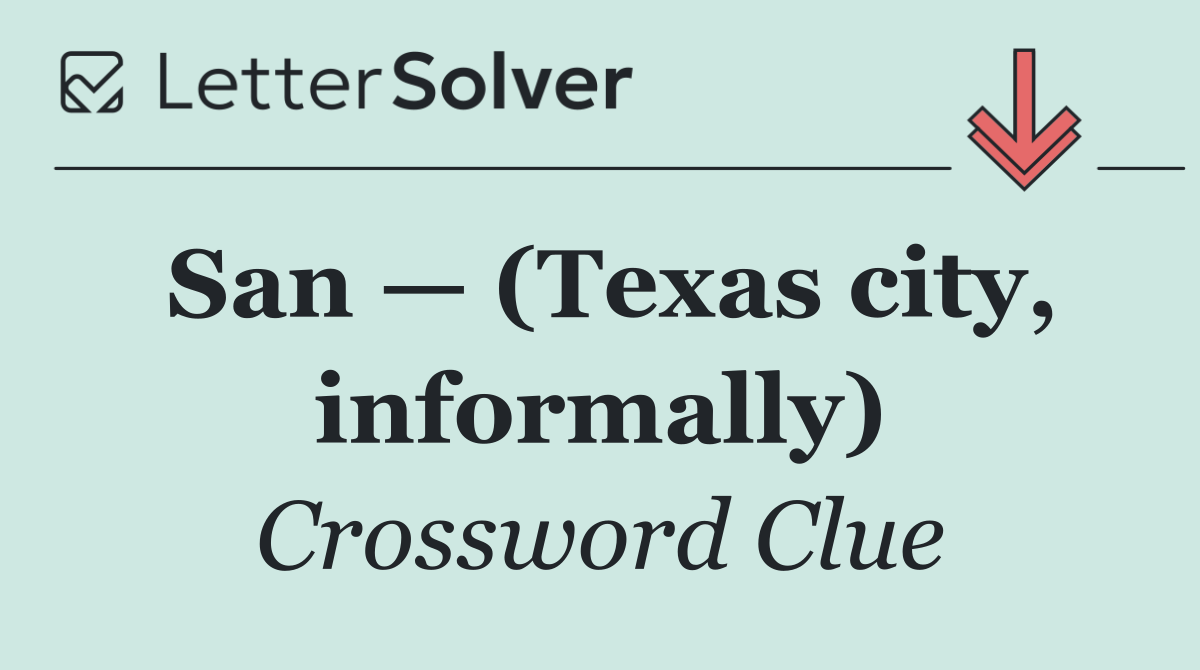 San — (Texas city, informally)