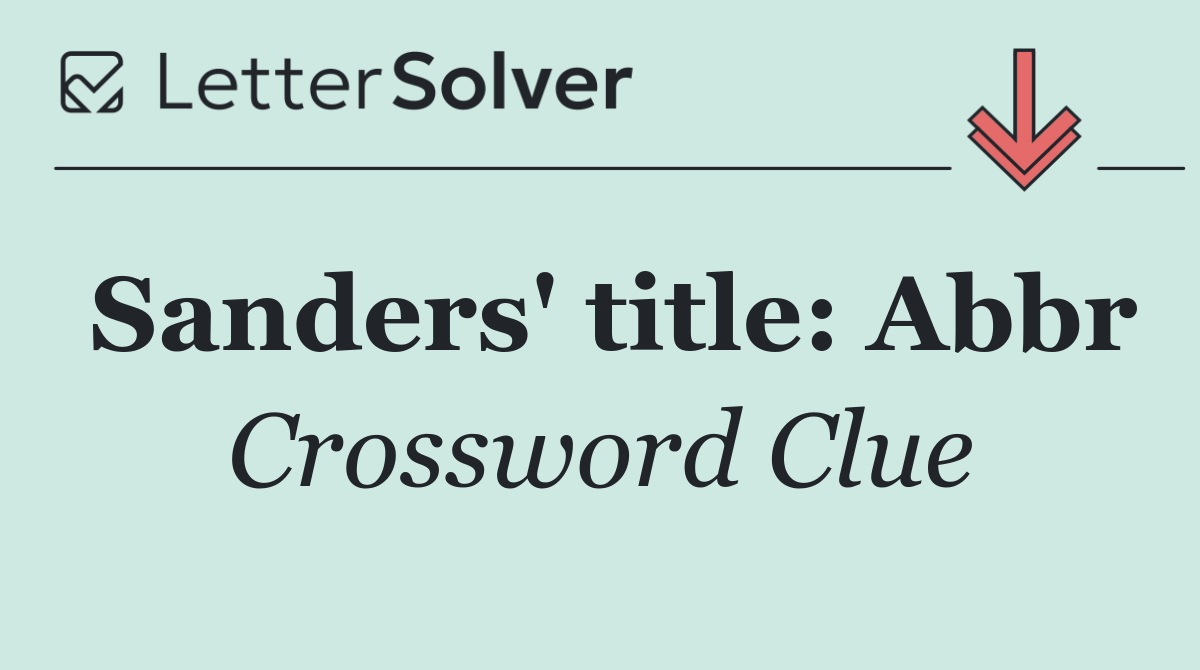 Sanders' title: Abbr